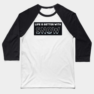 Life Is Better With Snow Baseball T-Shirt